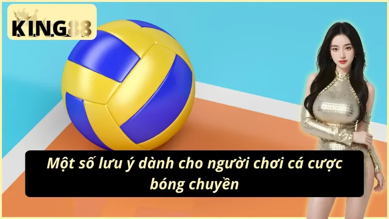 Bóng Chuyền King88 - Đặt Cược Thông Minh Nhận Ngay Chiến Thắng 5 Một số vấn đề cần lưu ý khi tham giá cá cược bóng chuyền King88