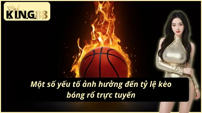Bóng Rổ King88: Thiên Đường Cá Cược Thể Thao Trực Tuyến 5 Các yếu tố ảnh hưởng đến tỷ lệ kèo cược bóng rổ King88