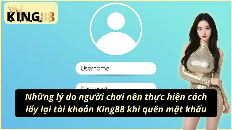 Cách Lấy lại Tài Khoản KING88 Tỉ Lệ Thành Công 100% 2 Những lý do người chơi nên thực hiện cách lấy lại tài khoản King88
