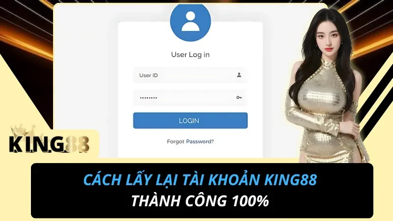 Cách Lấy lại Tài Khoản KING88 Tỉ Lệ Thành Công 100% 5 Cách lấy lại tài khoản King88