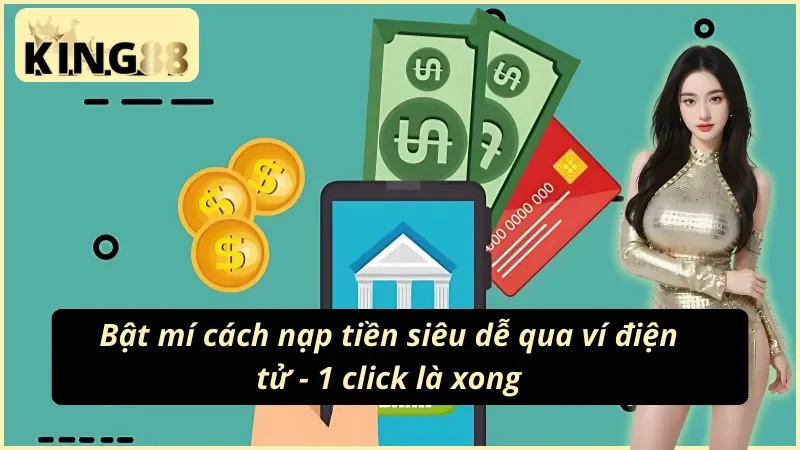 Cách Nạp Tiền KING88 – Dễ Như Ăn Kẹo, Làm 1 Lần Là Nhớ 4 Cách nạp tiền KING88 siêu tốc bằng ví điện tử – Không chờ đợi, không rắc rối!