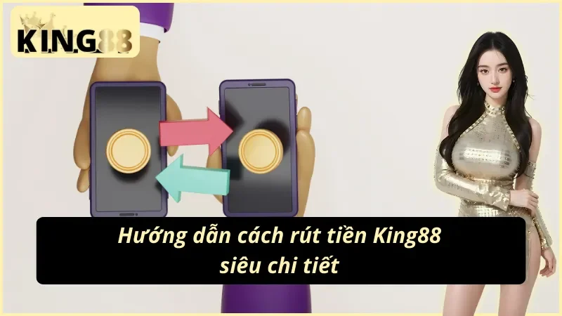 Cách Rút Tiền King88 - Hướng Dẫn Siêu Chi Tiết Từ A Đến Z 2 4 bước trong cách rút tiền King88