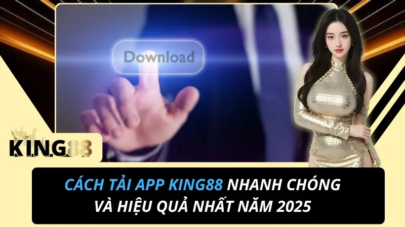 Cách Tải App KING88 Nhanh Chóng Và Hiệu Quả Nhất Năm 2025 3 Cách tải app KING88