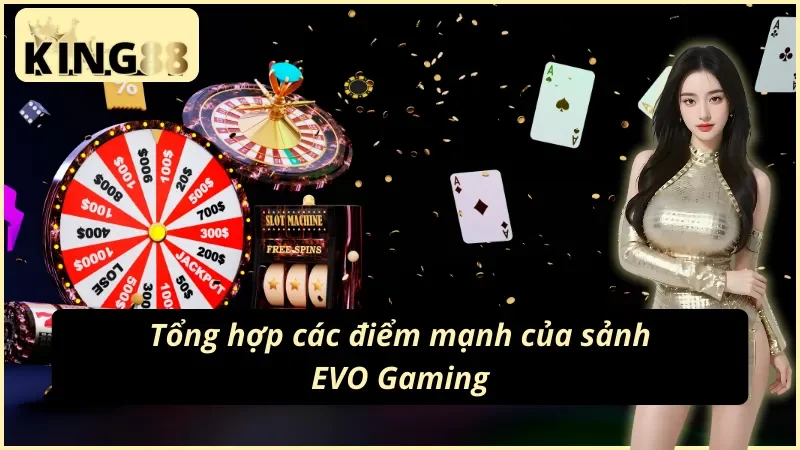 EVO Gaming KING88 - Sảnh Casino Ăn Khách Nhất Mọi Thời Đại 3 Tổng hợp các điểm mạnh của sảnh EVO Gaming KING88