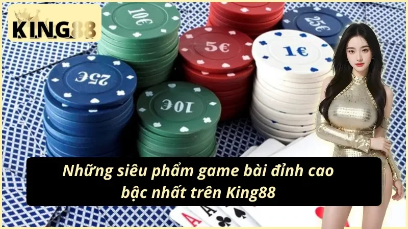 Game Bài King88 - Sảnh Cược Đẳng Cấp, Đổi Thưởng Uy Tín 5 Các trò chơi cuốn hút được ưa chuộng ở sảnh game bài King88