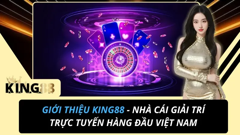 Giới Thiệu King88 - Nhà Cái Giải Trí Trực Tuyến Hàng Đầu Việt Nam 2 Giới Thiệu King88