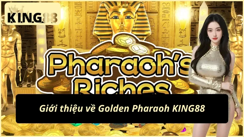 Golden Pharaoh KING88 – Bí Ẩn Kho Báu Và Vòng Quay Triệu Đô 2 Thông tin chung về nổ hũ Golden Pharaoh KING88