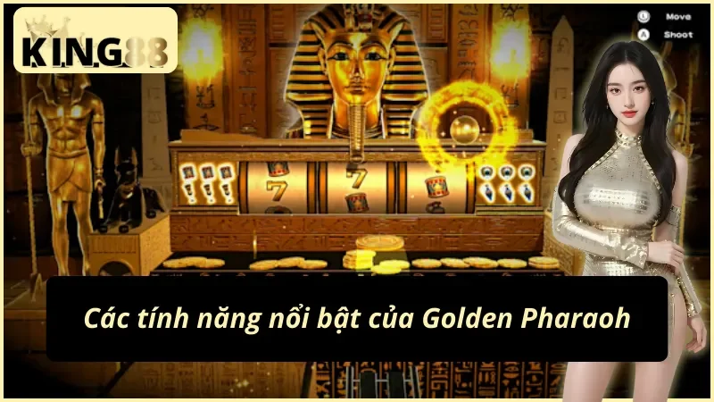 Golden Pharaoh KING88 – Bí Ẩn Kho Báu Và Vòng Quay Triệu Đô 3 Tính năng lôi cuốn của Golden Pharaoh KING88