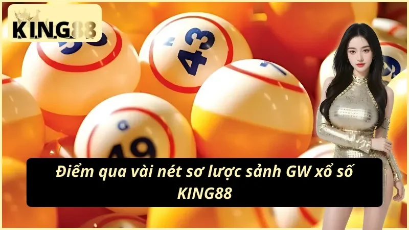 GW Xổ Số KING88 - Đặt Cược Ngay Để Nhận Giải Thưởng Khủng 2 Thế giới giải trí đỉnh cao GW xổ số KING88