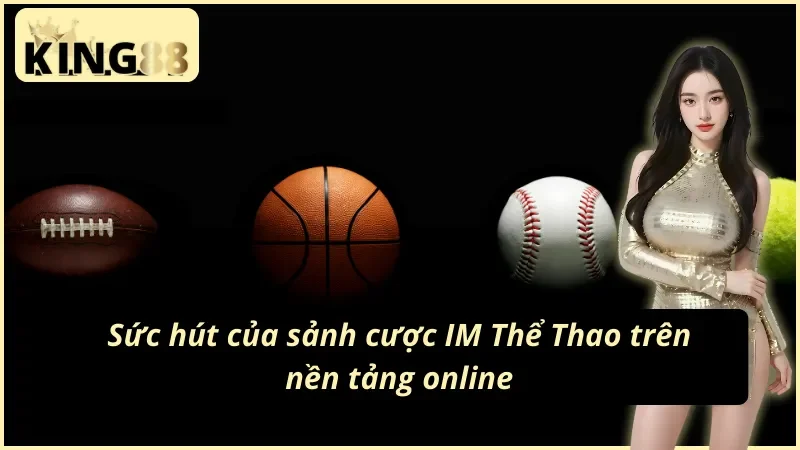 IM Thể Thao KING88 - Theo Dõi Trận Đấu So Tài Kinh Điển 3 Đánh giá dịch vụ cá độ thể thao tại sảnh IM Thể Thao KING88