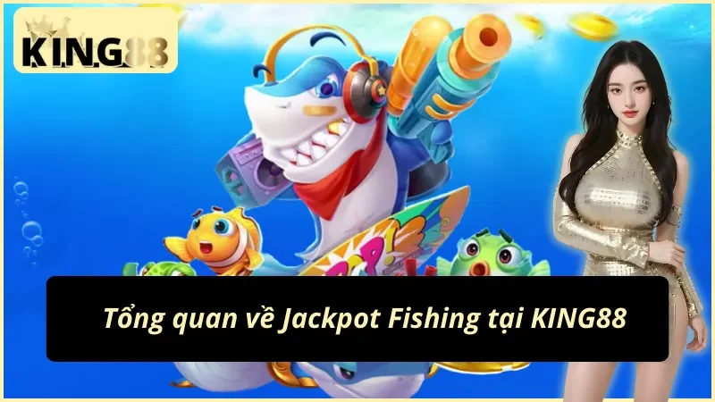 Jackpot Fishing - Slot Games Giải Trí Số Một Trong Năm 2025 2 Những thông tin cơ bản về Jackpot Fishing