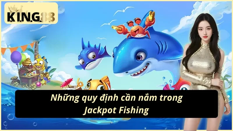 Jackpot Fishing - Slot Games Giải Trí Số Một Trong Năm 2025 4 Chi tiết luật chơi cần nắm trong Jackpot Fishing