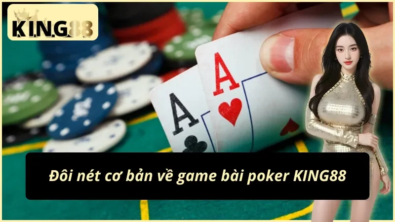 Poker KING88 - Game Bài Giải Trí Số Một Thế Giới Năm 2025 2 Tổng quan về Poker tại KING88 mà anh em cần nắm