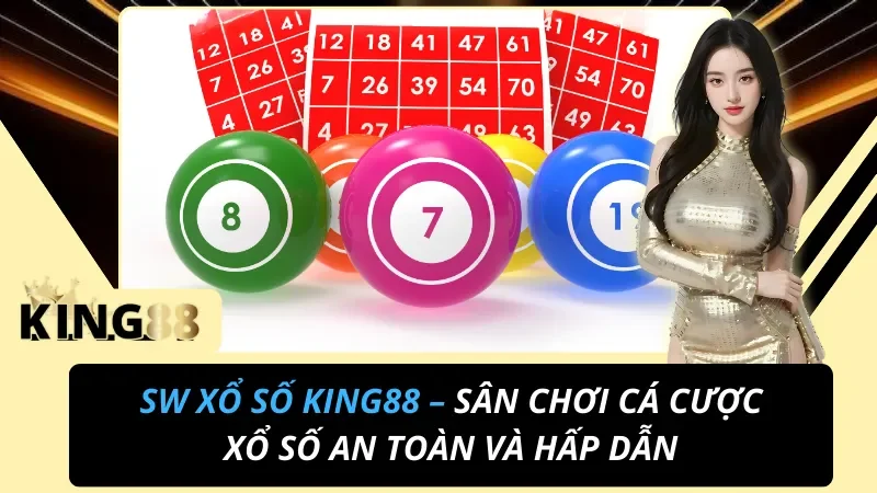 SW Xổ Số KING88 – Sân Chơi Cá Cược Xổ Số An Toàn Và Hấp Dẫn 4 SW Xổ Số