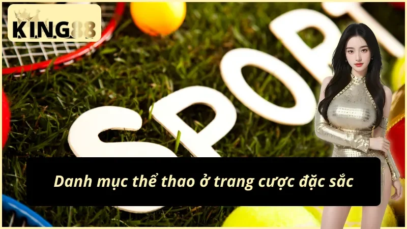 King88 Thể Thao - Cá Cược Hàng Đầu Cho Tín Đồ Đam Mê 3 King88 thể thao chiều lòng người chơi bằng nhiều game cược