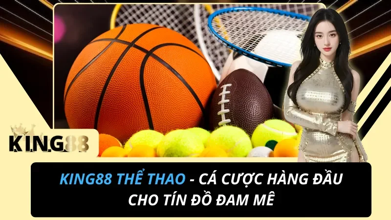 King88 Thể Thao - Cá Cược Hàng Đầu Cho Tín Đồ Đam Mê 3 Thể Thao