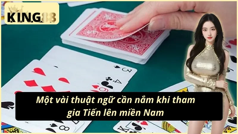 Tiến Lên Miền Nam King88 - Trải Nghiệm Game Bài Đỉnh Cao 4 Những thuật ngữ phải biết khi chơi Tiến lên miền Nam King88