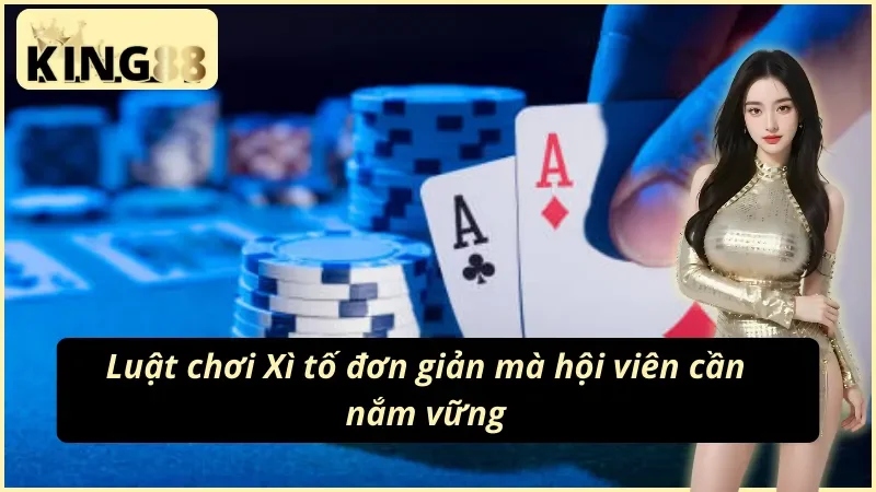 Xì Tố King88 - Cơ Hội Làm Giàu Nhanh Chóng Và Dễ Dàng 3 Quy tắc tham gia Xì tố King88 cơ bản dành cho tân thủ