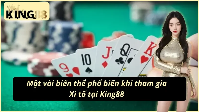 Xì Tố King88 - Cơ Hội Làm Giàu Nhanh Chóng Và Dễ Dàng 4 Những biến thể thú vị khi hội viên chơi Xì tố King88