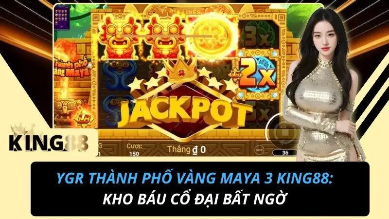 YGR Thành Phố Vàng Maya 3 KING88: Kho Báu Cổ Đại Bất Ngờ 1 YGR Thành Phố Vàng Maya 3